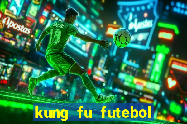 kung fu futebol clube online